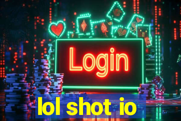 lol shot io